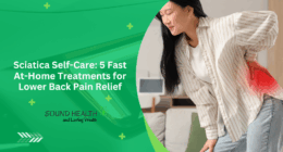 Sciatica Self-Care: 5 Fast At-Home Treatments for Lower Back Pain Relief