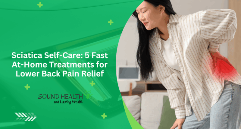 Sciatica Self-Care: 5 Fast At-Home Treatments for Lower Back Pain Relief