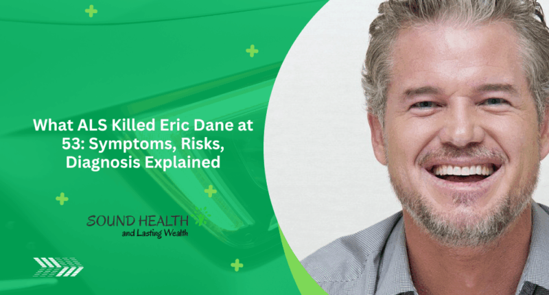 What ALS Killed Eric Dane at 53: Symptoms, Risks, Diagnosis Explained