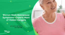 Women Mask Menopause Symptoms—Experts Warn of Hidden Dangers