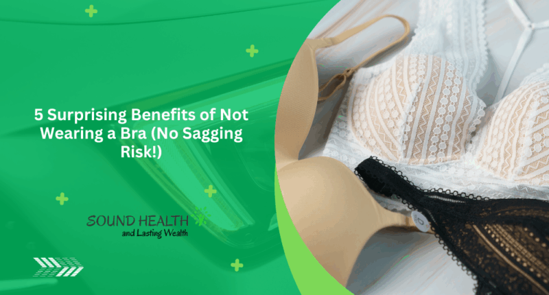 5 Surprising Benefits of Not Wearing a Bra (No Sagging Risk!)