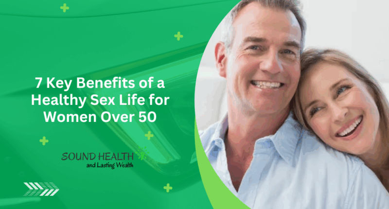 7 Key Benefits of a Healthy Sex Life for Women Over 50