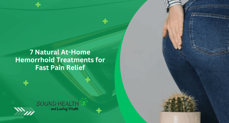 7 Natural At-Home Hemorrhoid Treatments for Fast Pain Relief