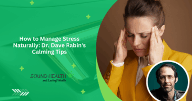 How to Manage Stress Naturally: Dr. Dave Rabin's Calming Tips