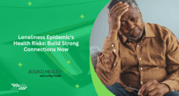 Loneliness Epidemic's Health Risks: Build Strong Connections Now