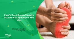 Painful Foot Bumps? Sneaky Plantar Wart Symptoms You Miss
