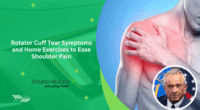 Rotator Cuff Tear Symptoms and Home Exercises to Ease Shoulder Pain