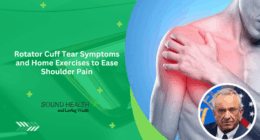 Rotator Cuff Tear Symptoms and Home Exercises to Ease Shoulder Pain