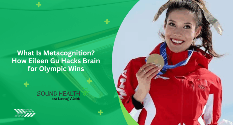 What Is Metacognition? How Eileen Gu Hacks Brain for Olympic Wins