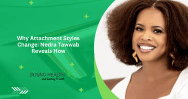 Why Attachment Styles Change: Nedra Tawwab Reveals How