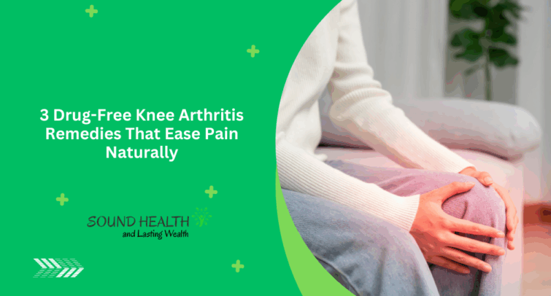 3 Drug-Free Knee Arthritis Remedies That Ease Pain Naturally