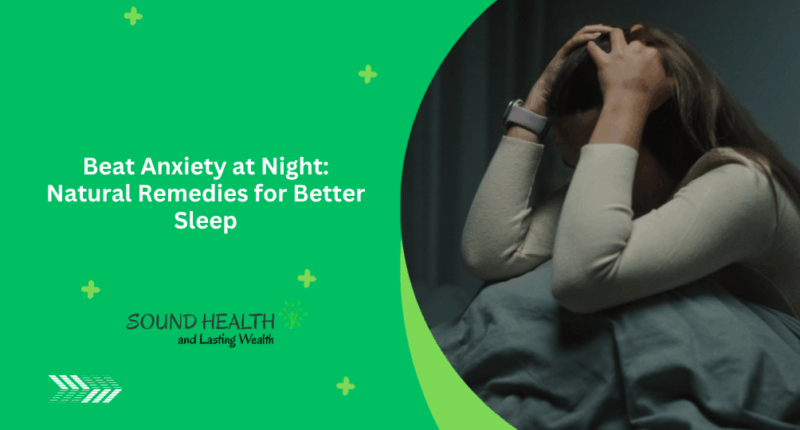 Beat Anxiety at Night: Natural Remedies for Better Sleep