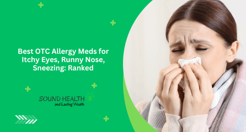 Best OTC Allergy Meds for Itchy Eyes, Runny Nose, Sneezing: Ranked