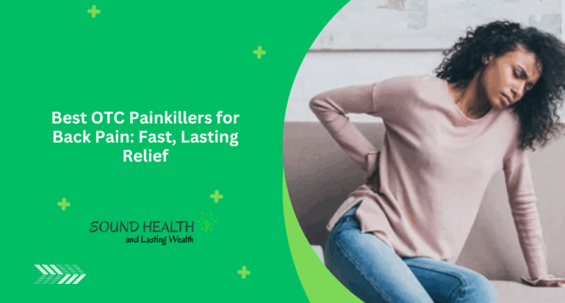 Best OTC Painkillers for Back Pain: Fast, Lasting Relief