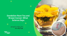 Dandelion Root Tea and Breast Cancer: What Science Says