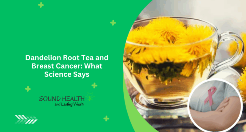 Dandelion Root Tea and Breast Cancer: What Science Says