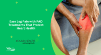 Ease Leg Pain with PAD Treatments That Protect Heart Health