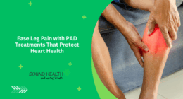 Ease Leg Pain with PAD Treatments That Protect Heart Health