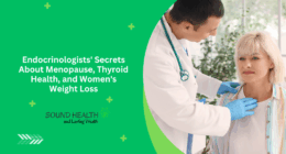Endocrinologists' Secrets About Menopause, Thyroid Health, and Women's Weight Loss
