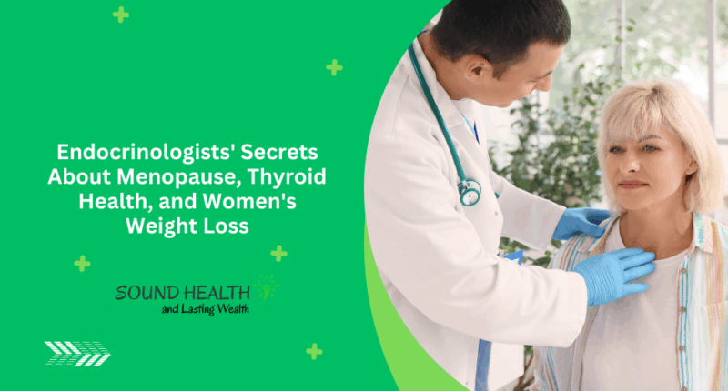 Endocrinologists' Secrets About Menopause, Thyroid Health, and Women's Weight Loss