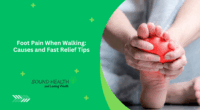 Foot Pain When Walking: Causes and Fast Relief Tips