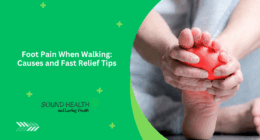 Foot Pain When Walking: Causes and Fast Relief Tips