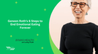 Geneen Roth's 6 Steps to End Emotional Eating Forever