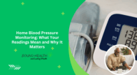 Home Blood Pressure Monitoring: What Your Readings Mean and Why It Matters