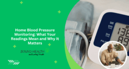 Home Blood Pressure Monitoring: What Your Readings Mean and Why It Matters