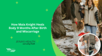 How Maia Knight Heals Body 9 Months After Birth and Miscarriage
