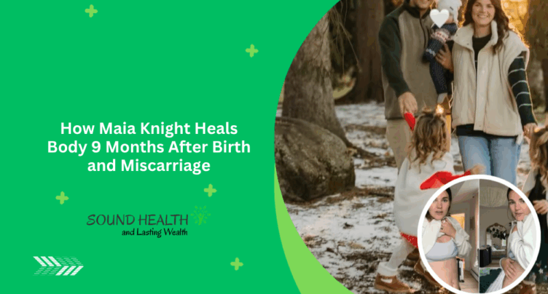How Maia Knight Heals Body 9 Months After Birth and Miscarriage