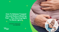 How To Release Trapped Gas and Reduce Bloating Fast — Plus Warning Signs To Never Ignore