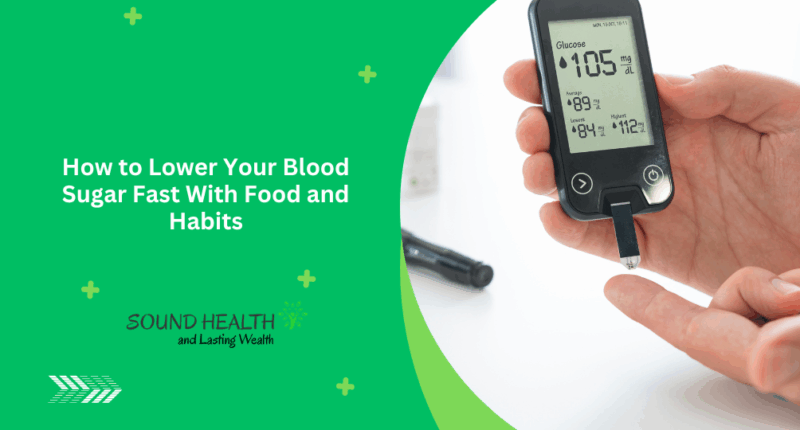 How to Lower Your Blood Sugar Fast With Food and Habits