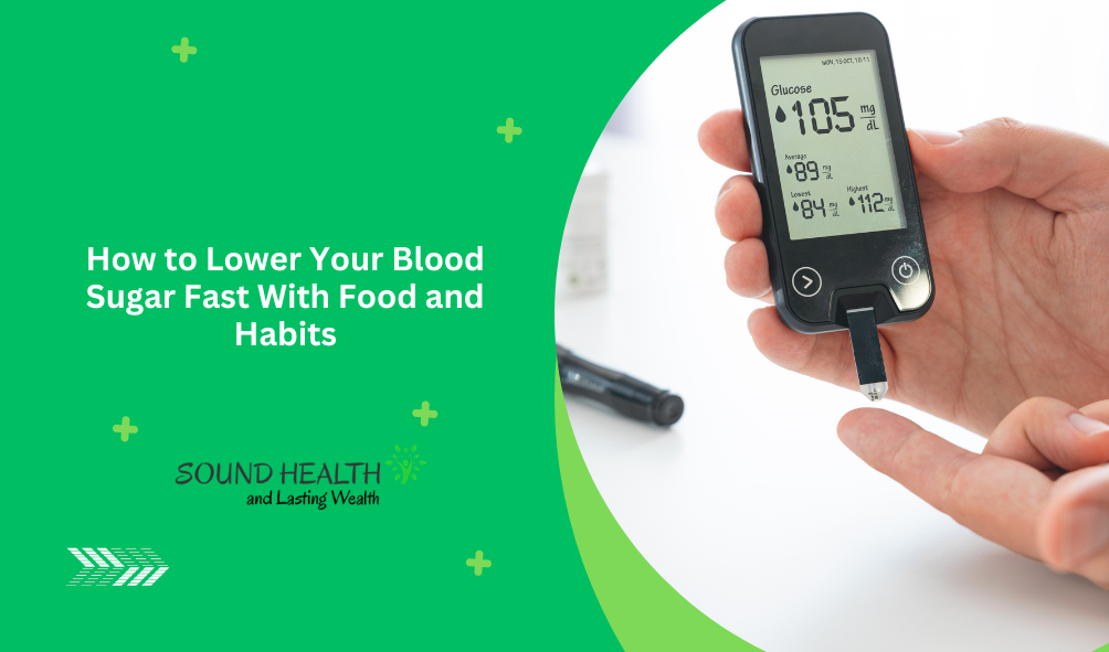 How to Lower Your Blood Sugar Fast With Food and Habits