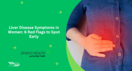 Liver Disease Symptoms in Women: 6 Red Flags to Spot Early