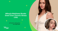 Mikayla Matthews Breaks Down Over Chronic Illness CIRS
