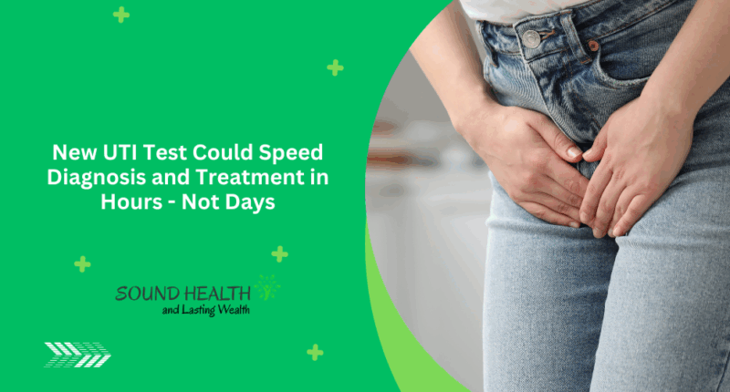 New UTI Test Could Speed Diagnosis and Treatment in Hours - Not Days