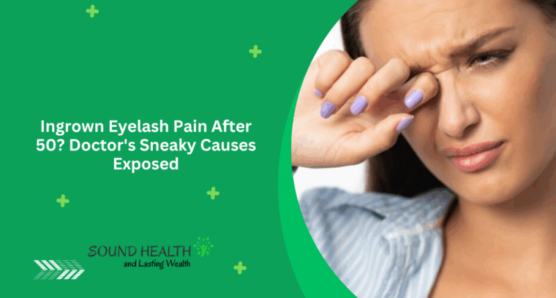Ingrown Eyelash Pain After 50? Doctor's Sneaky Causes Exposed