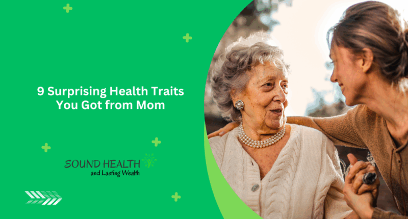 9 Surprising Health Traits You Got from Mom