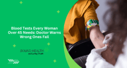Blood Tests Every Woman Over 45 Needs: Doctor Warns Wrong Ones Fail