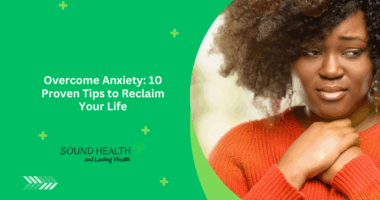 Overcome Anxiety: 10 Proven Tips to Reclaim Your Life