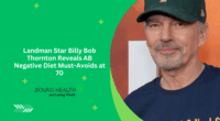 Landman Star Billy Bob Thornton Reveals AB Negative Diet Must-Avoids at 70
