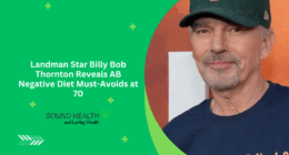 Landman Star Billy Bob Thornton Reveals AB Negative Diet Must-Avoids at 70