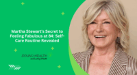 Martha Stewart's Secret to Feeling Fabulous at 84: Self-Care Routine Revealed