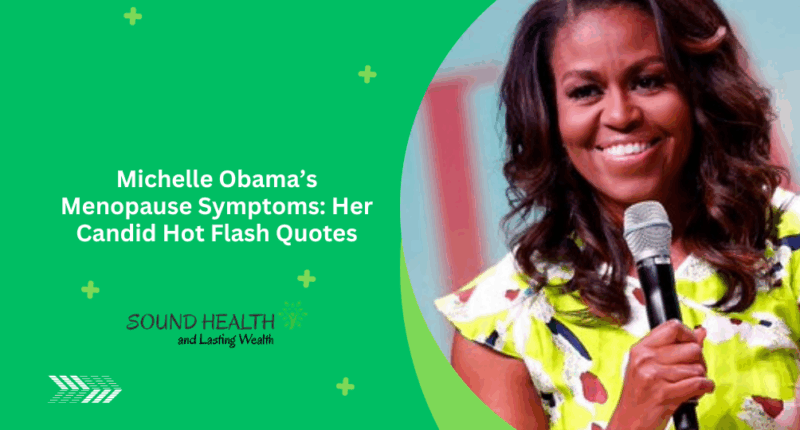Michelle Obama’s Menopause Symptoms: Her Candid Hot Flash Quotes