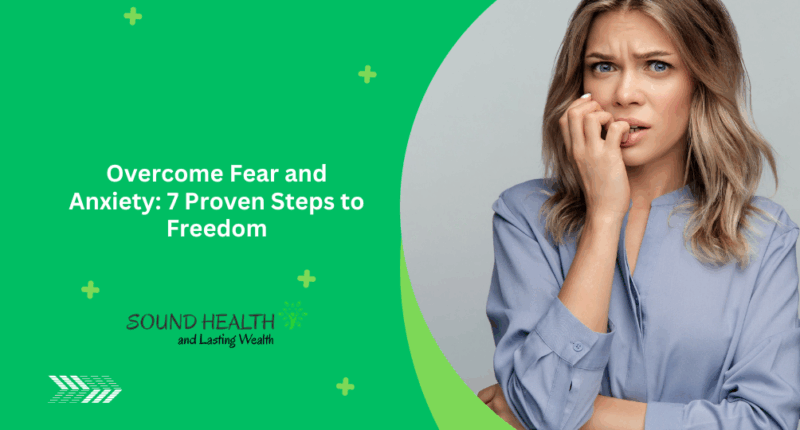 Overcome Fear and Anxiety: 7 Proven Steps to Freedom