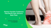 Plantar Fasciitis Treatment That Works Fast: Doctors’ Best Fixes