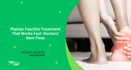 Plantar Fasciitis Treatment That Works Fast: Doctors’ Best Fixes