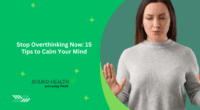 Stop Overthinking Now: 15 Tips to Calm Your Mind