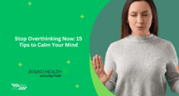 Stop Overthinking Now: 15 Tips to Calm Your Mind